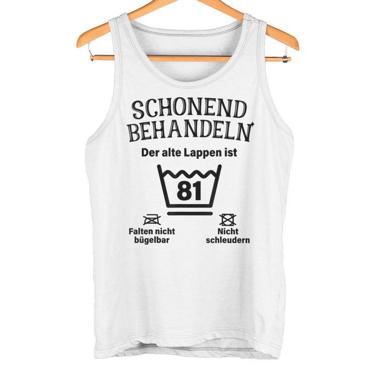 Schonend Treateln 81St Birthday Der Alte Lappen Ist 81 Tank Top