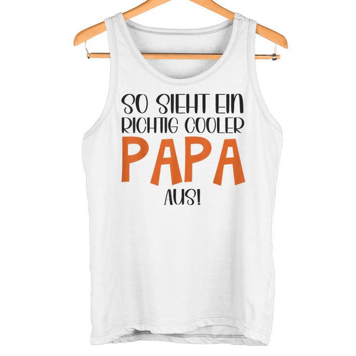 So Sieht Ein Richtig Cooler Papa Aus Father's Dayatertag Tank Top