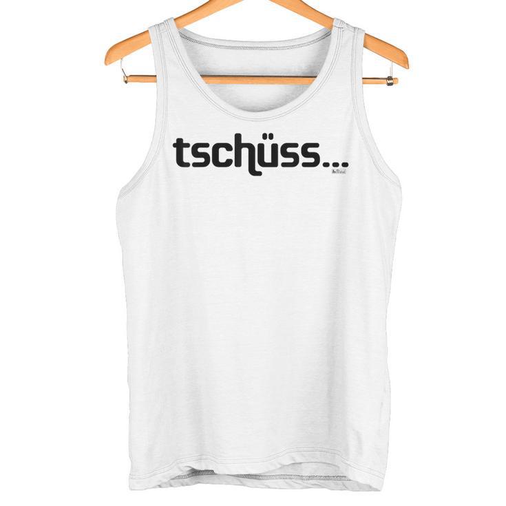 Tschüss Bis Nie Tschüss Bis Nie Cool Slogan Tank Top