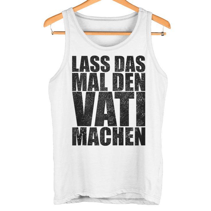 Vatertag Papa Lass Das Mal Denati Machen Retro Spruch Kapuzenjacke Tank Top