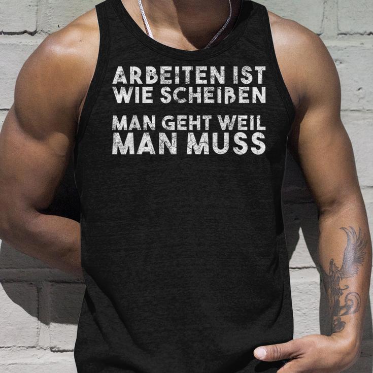 Arbeiten Ist Wie Scheißen Man Geht Weil Man Must Tank Top Geschenke für Ihn