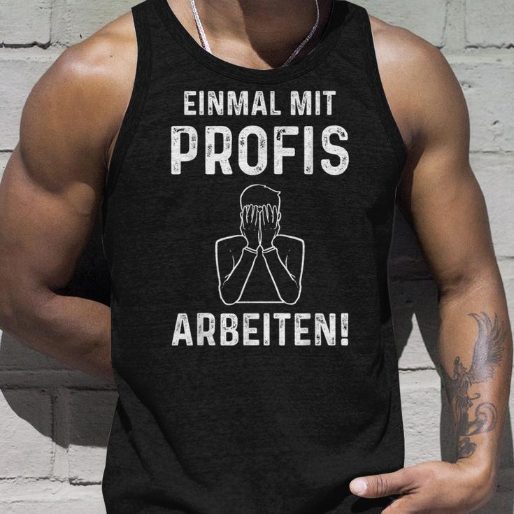 Einmal Mit Profis Arbeits” Tank Top Geschenke für Ihn