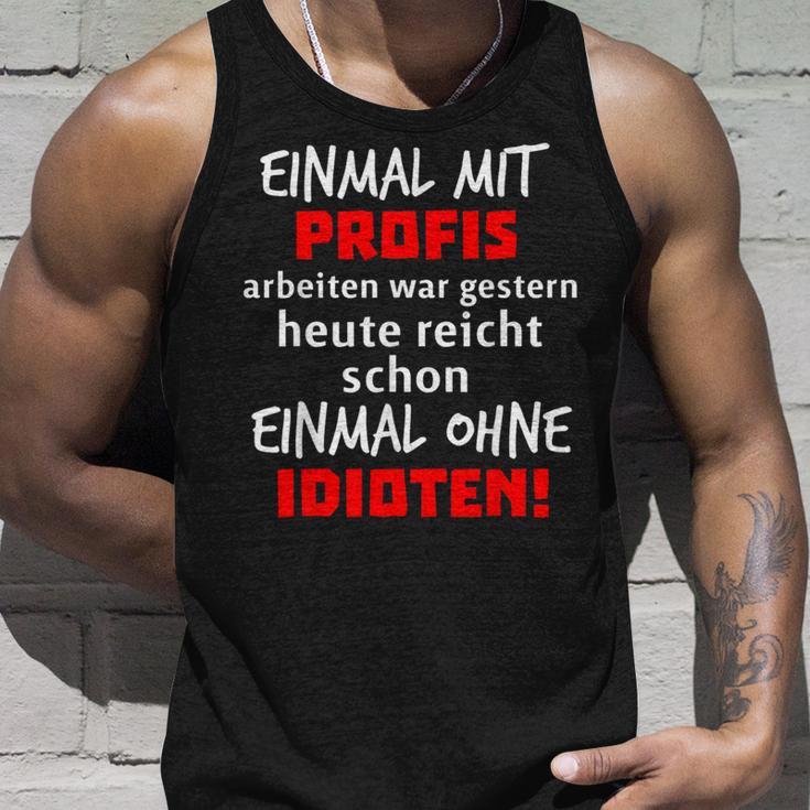 Einmal Mit Profis War Gestern Heute Reichen Ohne Idioten S Tank Top Geschenke für Ihn