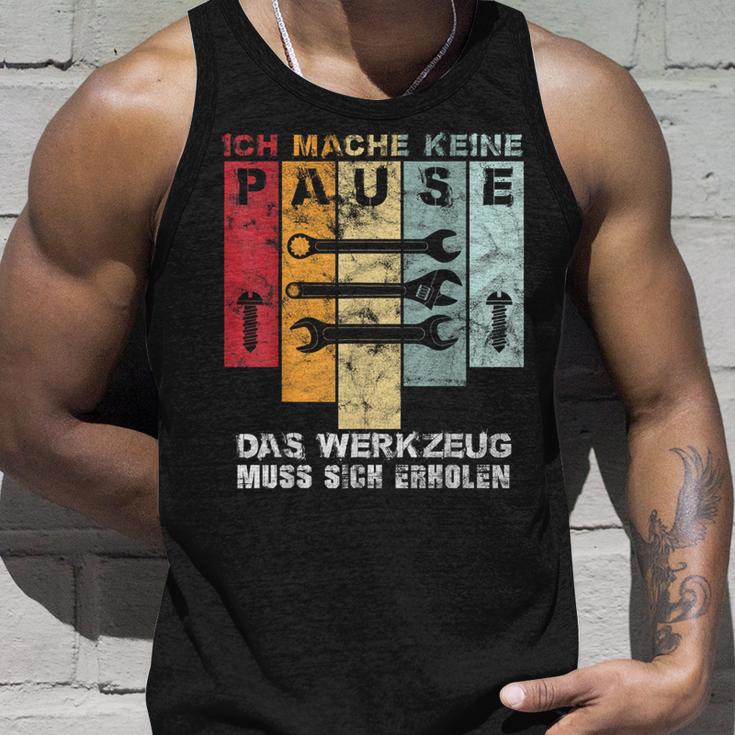 Ich Mache Keine Pause Das Werkzeug Muss Sich Erholen Ich Mach Tank Top Geschenke für Ihn