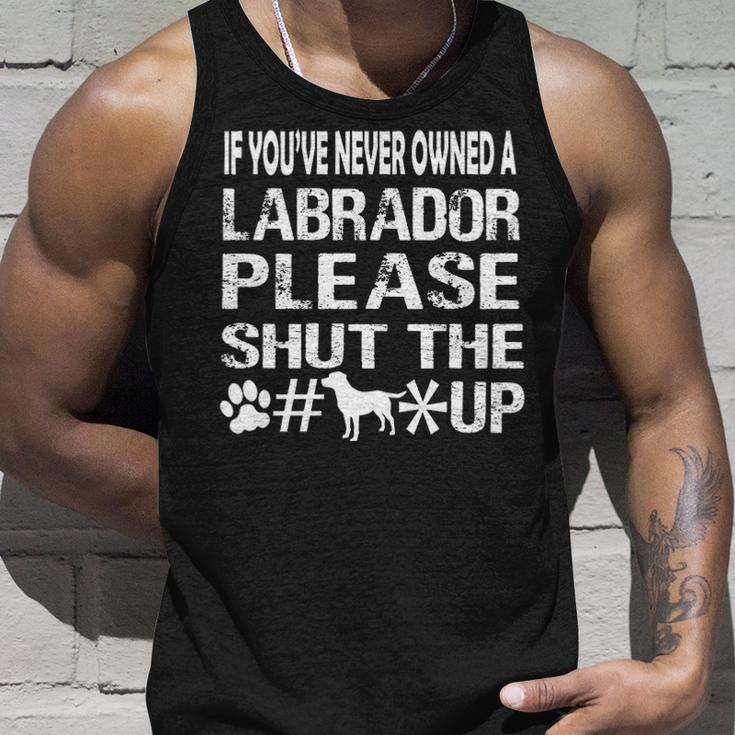 If You Have Never Owned A Labrador Please Shut The Up Tank Top Gifts for Him