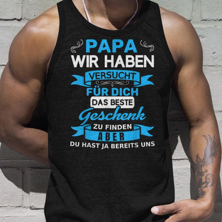 Papa Wir Habenersucht Für Dich Das Beste Geschenk Tank Top Geschenke für Ihn