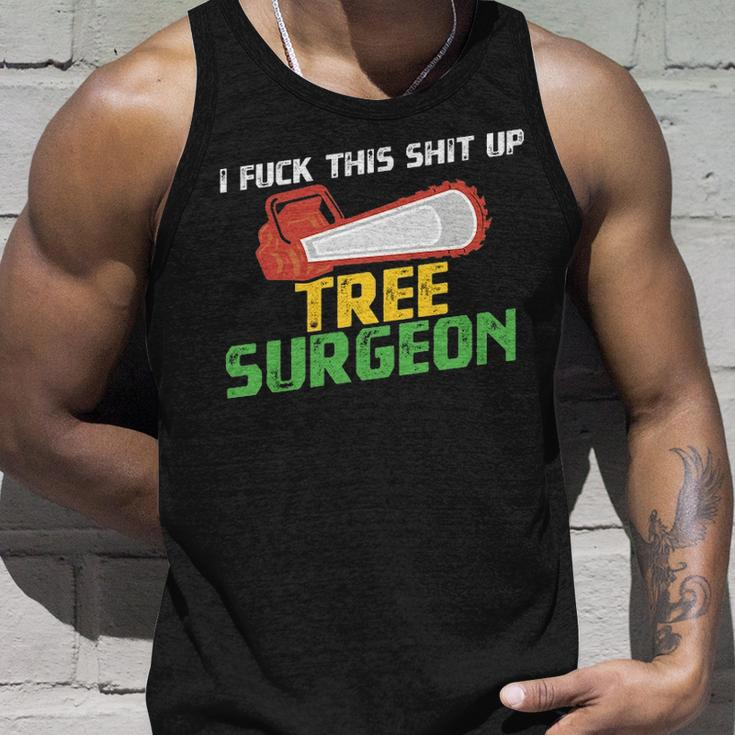 Tree Surgeon I Fuck Shit Up Arborist Apparel Tank Top Gifts for Him