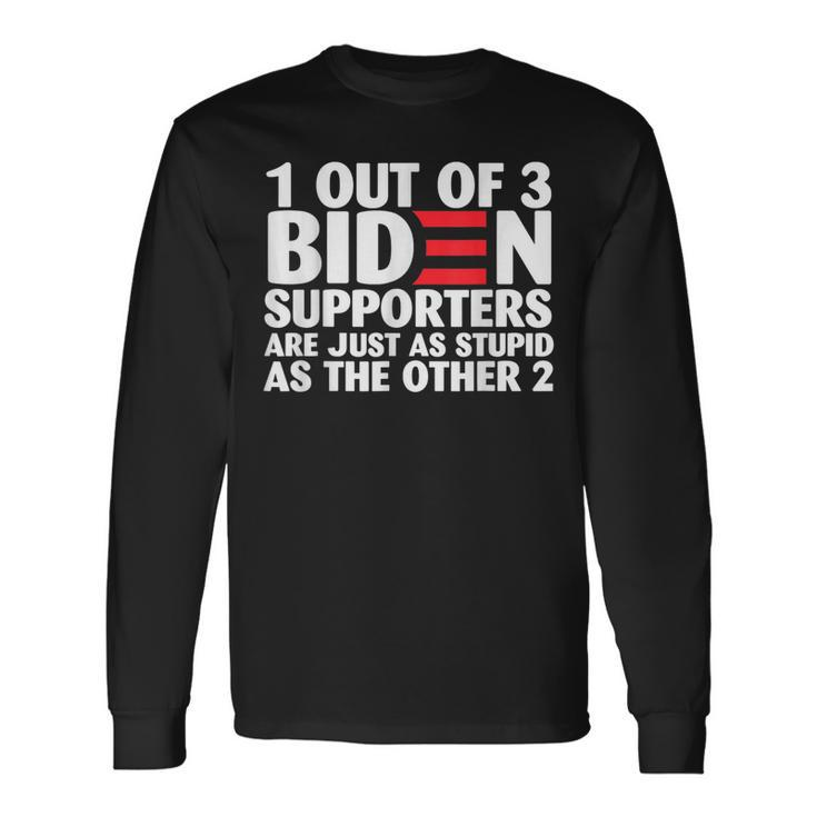 1 Out Of 3 Biden Supporters Are Just As Stupid Long Sleeve T-Shirt