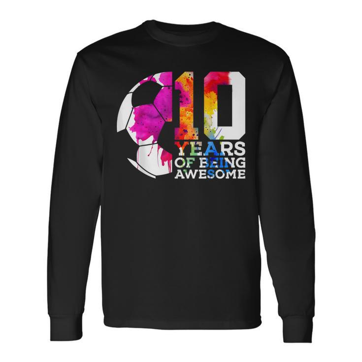 10 Years Of Being Awesome Soccer 10Th Birthday Long Sleeve T-Shirt