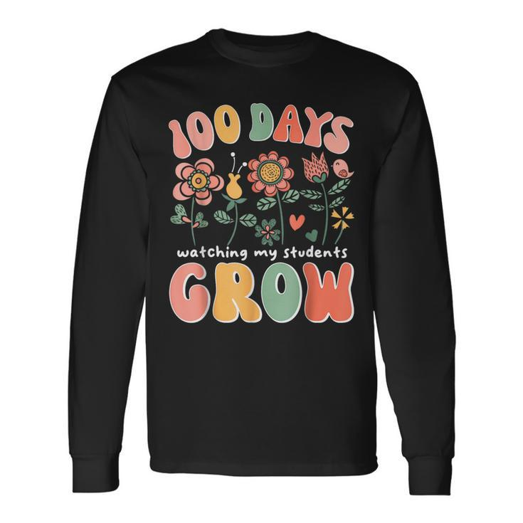 100 Day Watching My Students Grow 100 Days Of School Teacher Long Sleeve T-Shirt