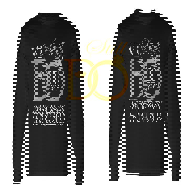 We Still Do 11 Year Since 2013 11Th Wedding Anniversary Long Sleeve T-Shirt