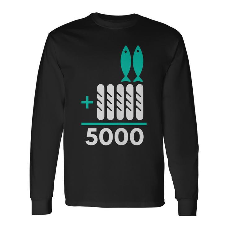 2 Fish 5 Loaves 5000 5 Loaves And 2 Fish Long Sleeve T-Shirt