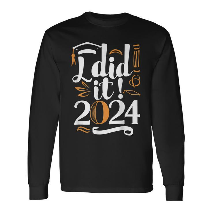 I Did It 2024 Graduation Class Of 2024 Senior Graduate Long Sleeve T-Shirt Gifts ideas