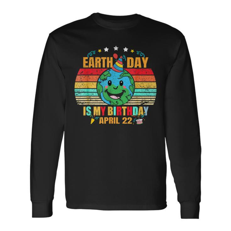 22 April Happy Earth Day It's My Birthday Earth Day Long Sleeve T-Shirt