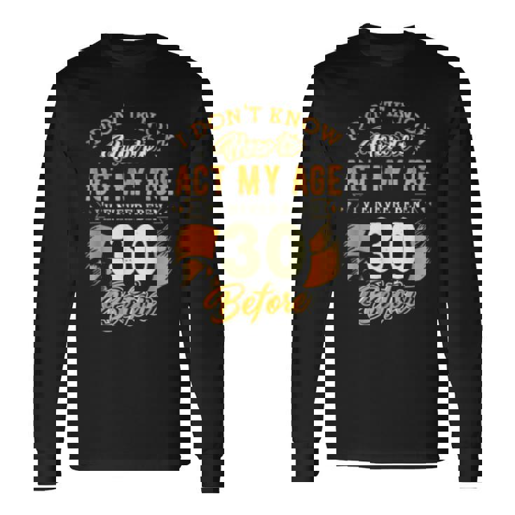 30Th Birthday How To Act My Age 30 Years Old D1 Men's T-shirt Back