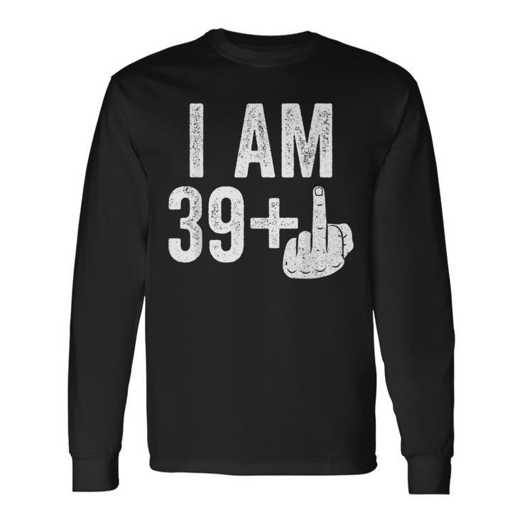 I Am 39 Plus Middle Finger 40Th Birthday Langarmshirts Geschenkideen