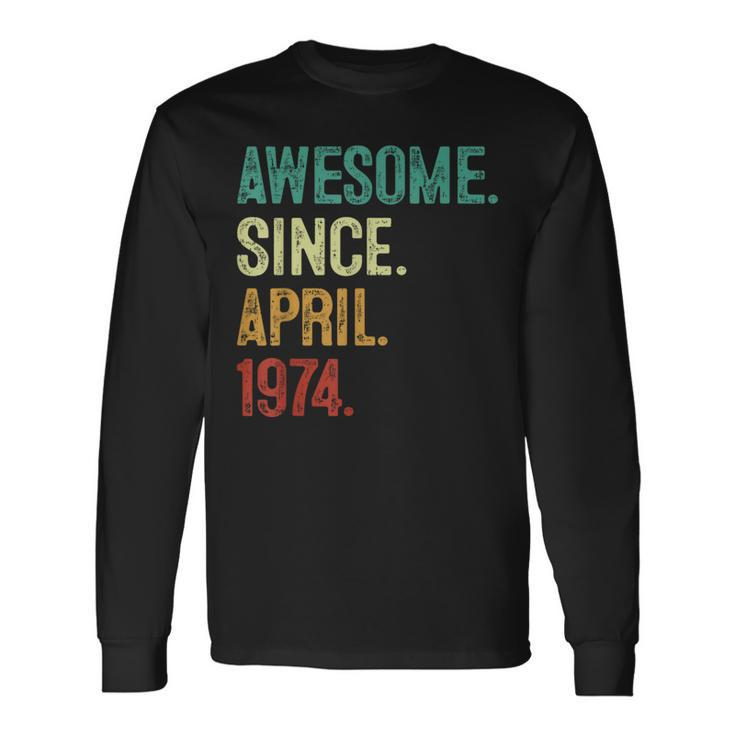 50 Year Old Awesome Since April 1974 50Th Birthday Long Sleeve T-Shirt