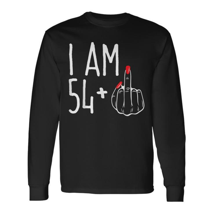 I Am 54 Plus 1 Middle Finger 55Th Women's Birthday Long Sleeve T-Shirt
