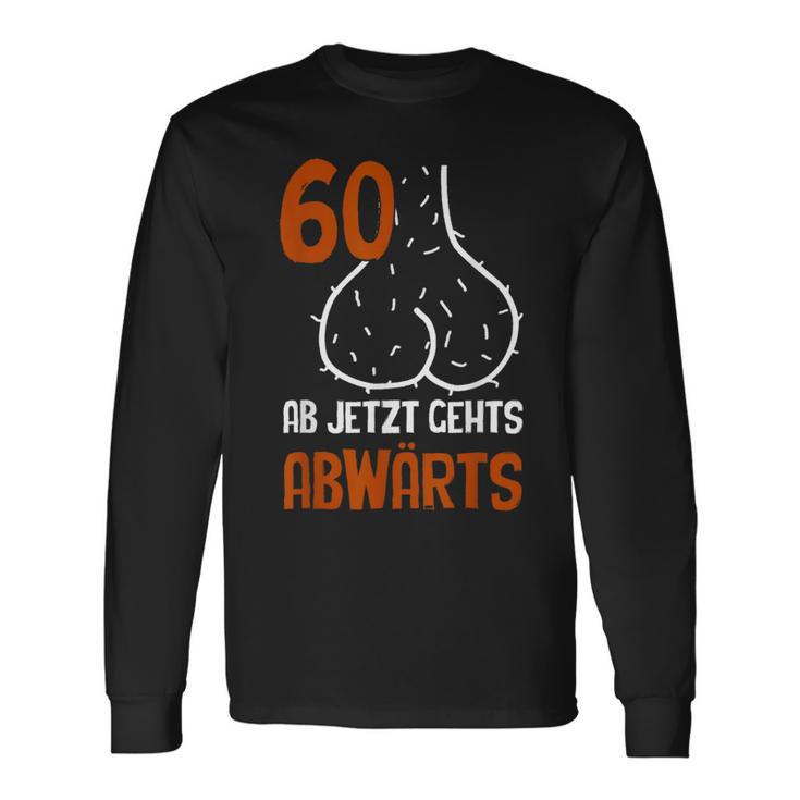 60 Ab Jetzt Gehts Abwärts Birthday Langarmshirts Geschenkideen