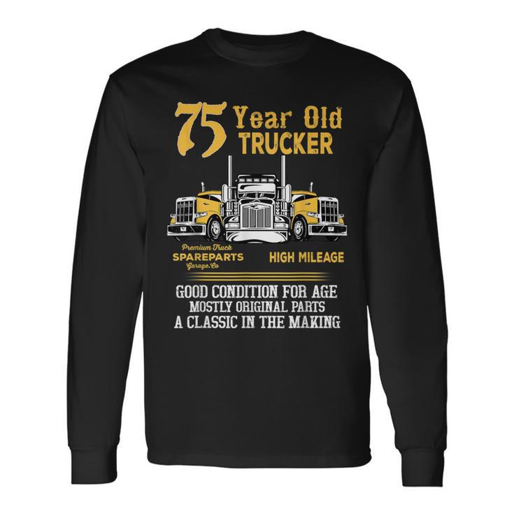 75 Year Old Trucker 75Th Birthday Dad Grandpa Long Sleeve T-Shirt