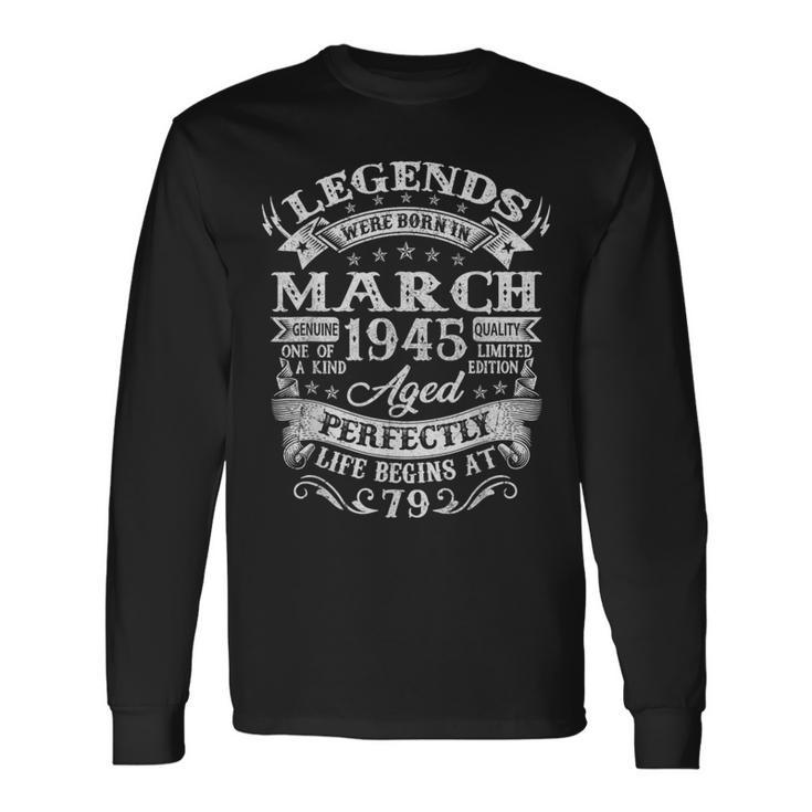79 Years Old Vintage Legends Born March 1945 79Th Birthday Long Sleeve T-Shirt