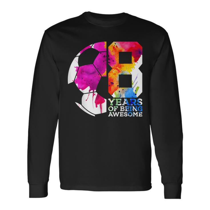 8 Years Of Being Awesome Soccer 8Th Birthday Long Sleeve T-Shirt