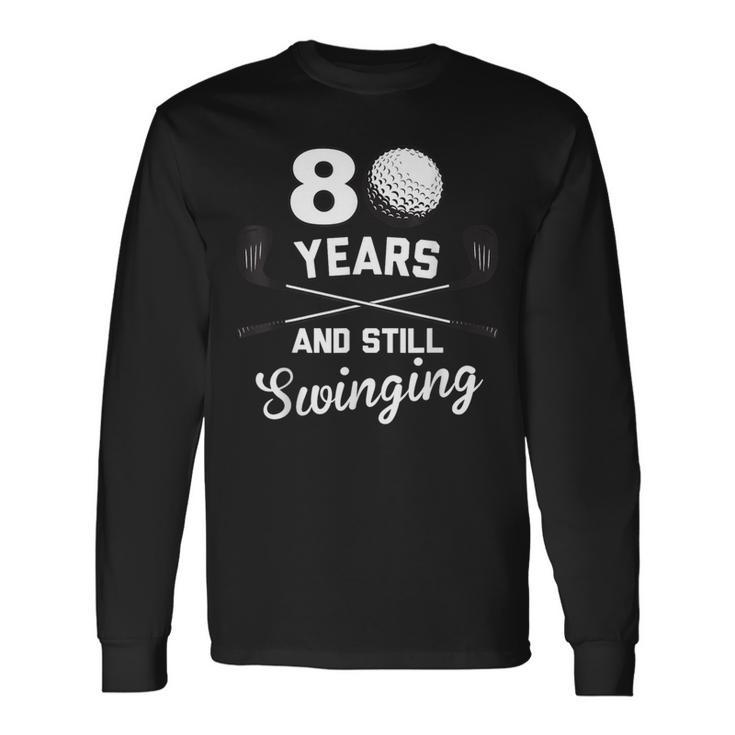 80 Years And Still Swinging 80Th Birthday Golf Club Long Sleeve T-Shirt