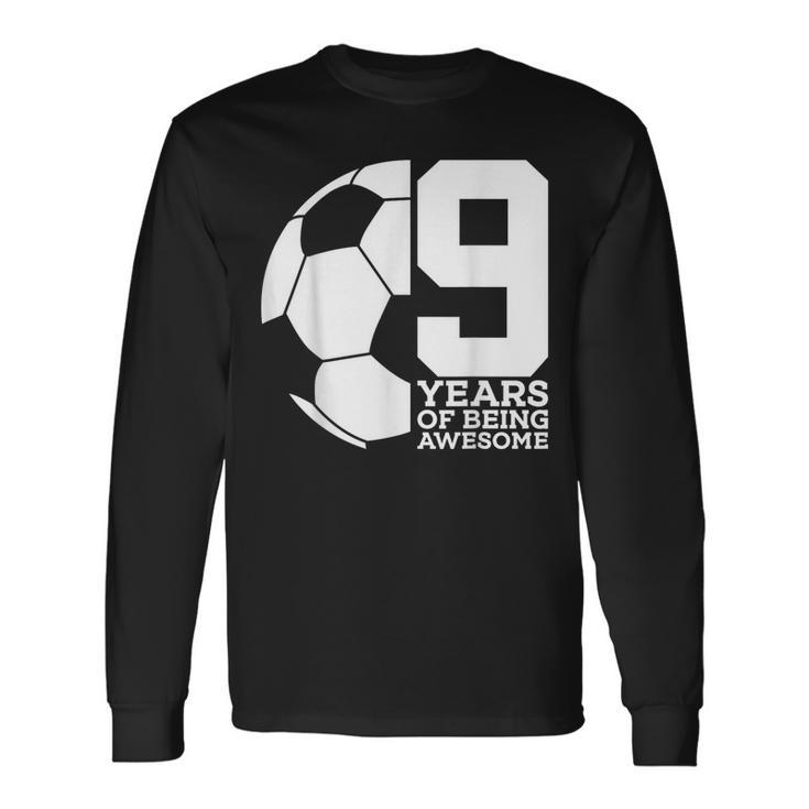 9 Years Of Being Awesome Soccer 9Th Birthday Long Sleeve T-Shirt Gifts ideas