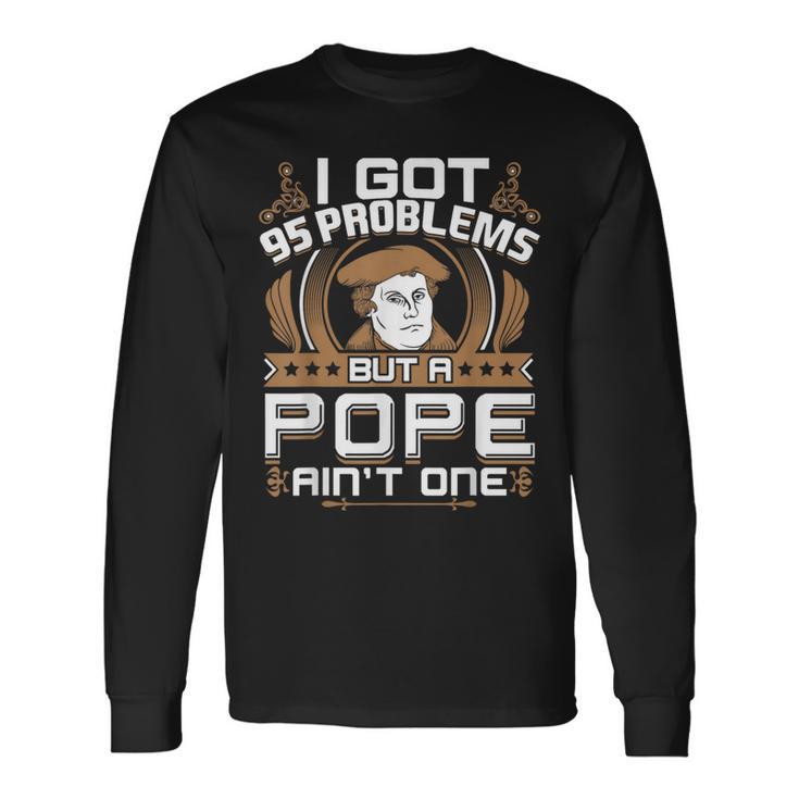 I Got 95 Problems But A Pope Ain't One Protestant Long Sleeve T-Shirt