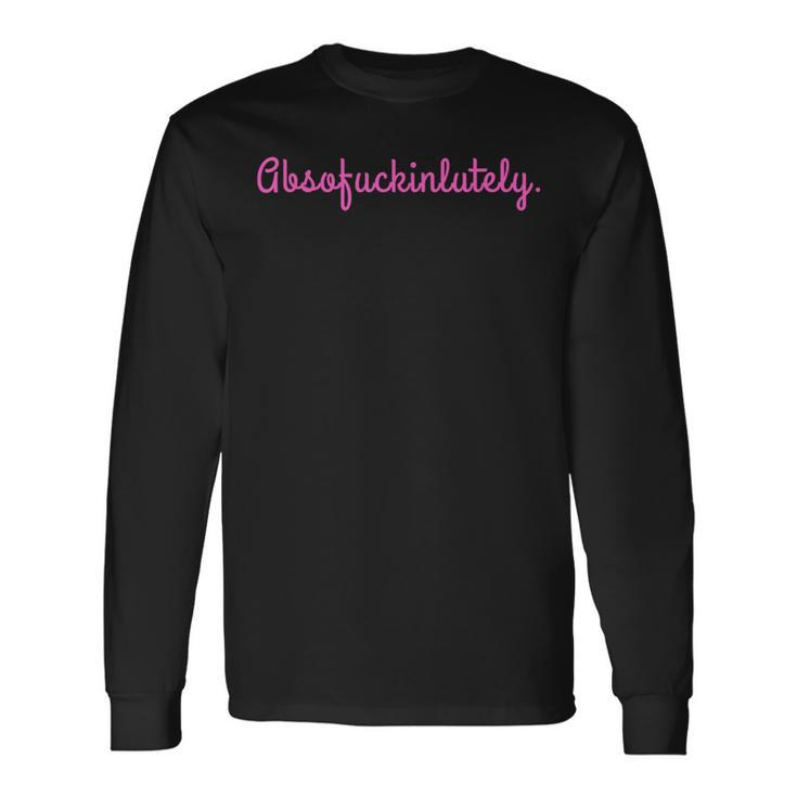 Absofuckinglutely Motivational Quote Slang Blends Long Sleeve T-Shirt
