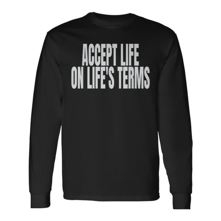 Accept Life On Life's Terms Long Sleeve T-Shirt