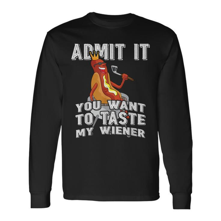Admit It You Want To Taste My Wiener Bbq Hot Dog Sausage Long Sleeve T-Shirt