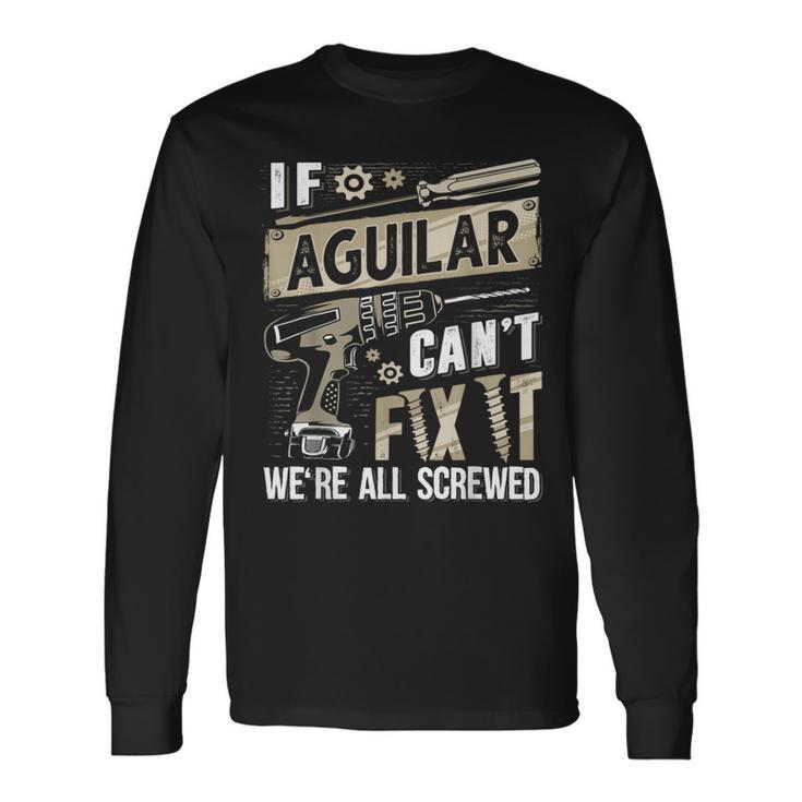 Aguilar Family Name If Aguilar Can't Fix It Long Sleeve T-Shirt