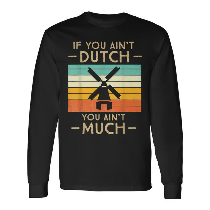 If You Ain't Dutch You Aint Much Vintage Sunset Long Sleeve T-Shirt