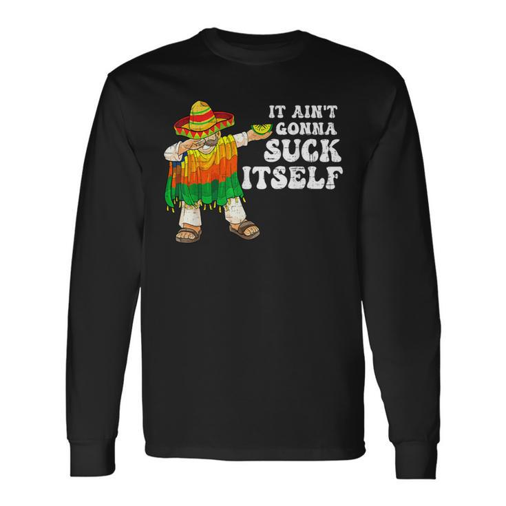 It Aint Gonna Suck Itself 5 Cinco De Mayo Mexican Men Long Sleeve T-Shirt