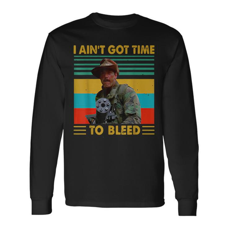 I Ain't Gots Times To Bleeds Vintage T Long Sleeve T-Shirt