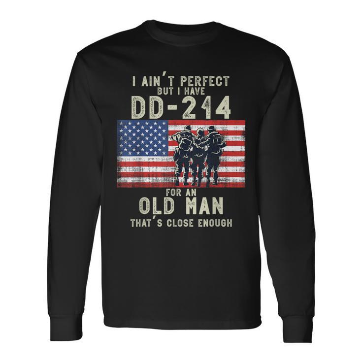 I Ain't Perfect But I Do Have A Dd-214 For An Old Man Long Sleeve T-Shirt