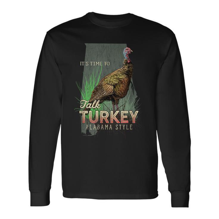 Alabama Turkey Hunting Time To Talk Turkey Long Sleeve T-Shirt