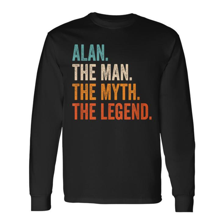 Alan The Man The Myth The Legend First Name Alan Long Sleeve T-Shirt