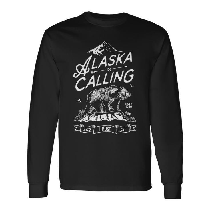 Alaska Is Calling And I Must Go Long Sleeve T-Shirt