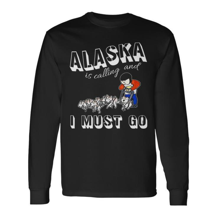 Alaska Is Calling And I Must Go Long Sleeve T-Shirt