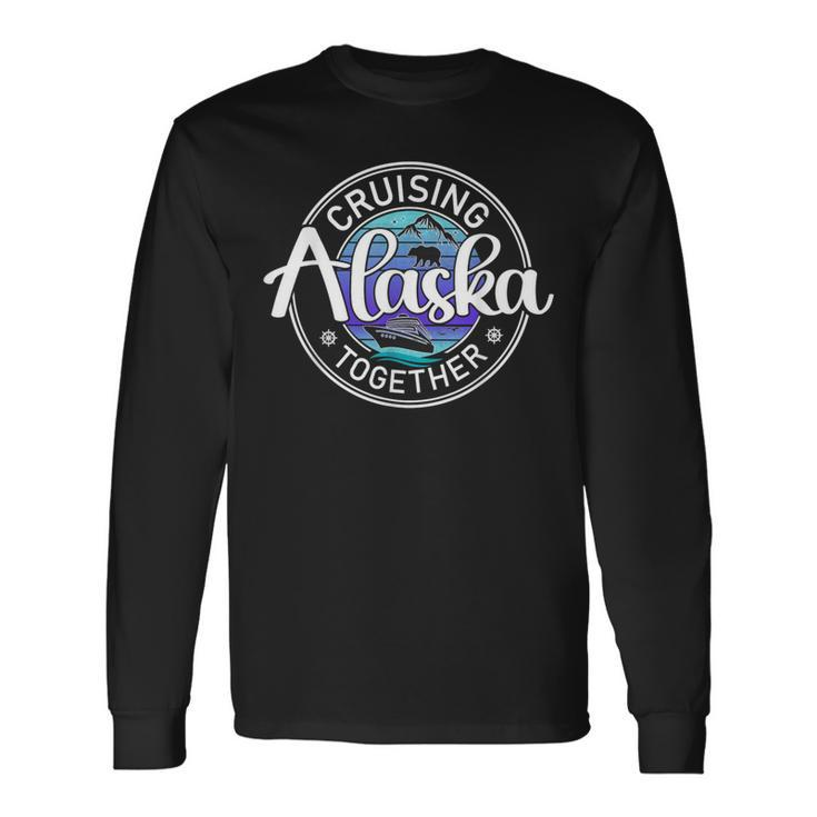 Alaska Cruising Together Alaska Cruise Family Vacation Long Sleeve T-Shirt