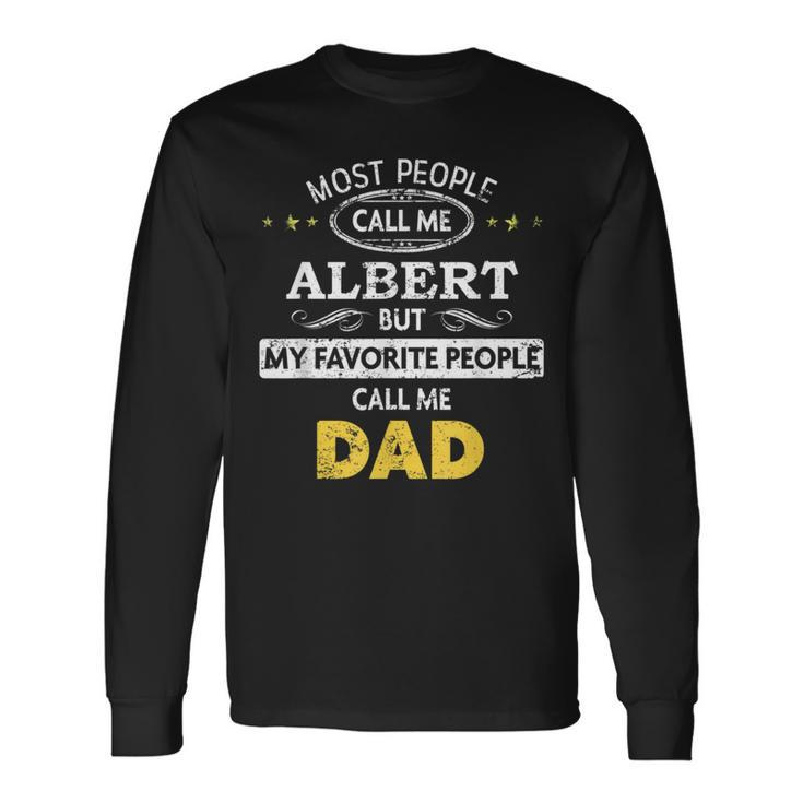 Albert Name My Favorite People Call Me Dad Long Sleeve T-Shirt Gifts ideas