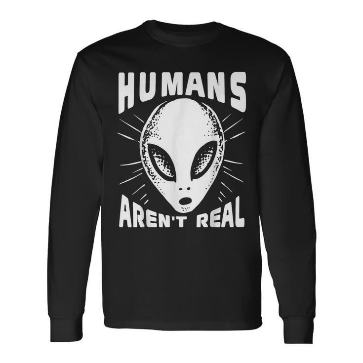 Alien Humans Aren’T Real Ufo Extraterrestrial Long Sleeve T-Shirt