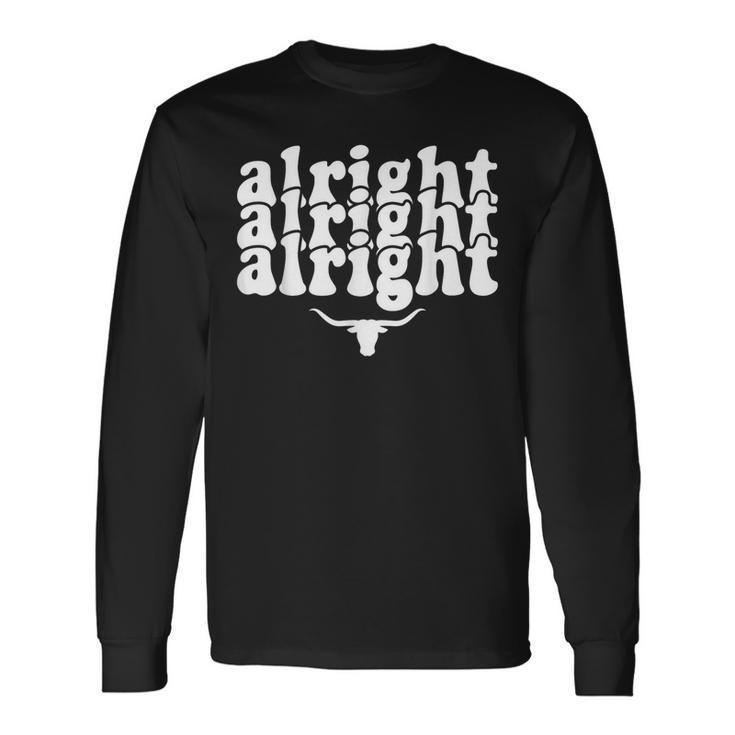 Alright Alright Alright Texas Pride State Usa Longhorn Bull Long Sleeve T-Shirt
