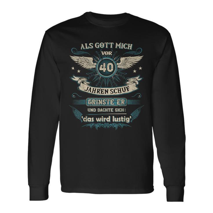 Als Gott Mich 40 Jahreor Schuf Grinste Er Das Wird Langarmshirts Geschenkideen