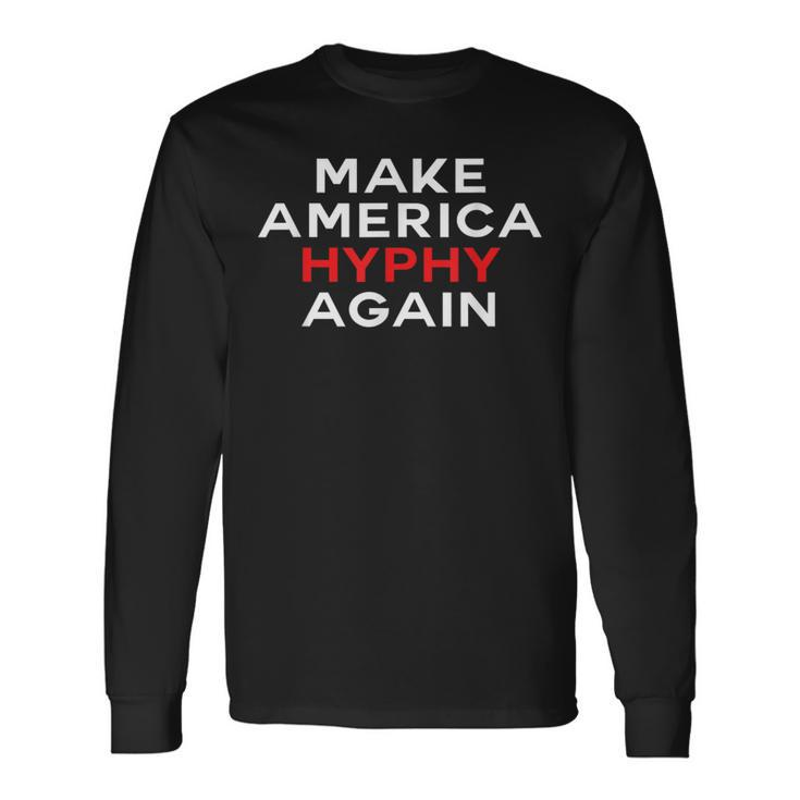 Make America Hyphy Again Long Sleeve T-Shirt
