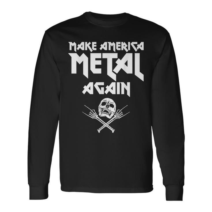 Make America Metal Again Skull Rock And Roll Heavy Music Long Sleeve T-Shirt