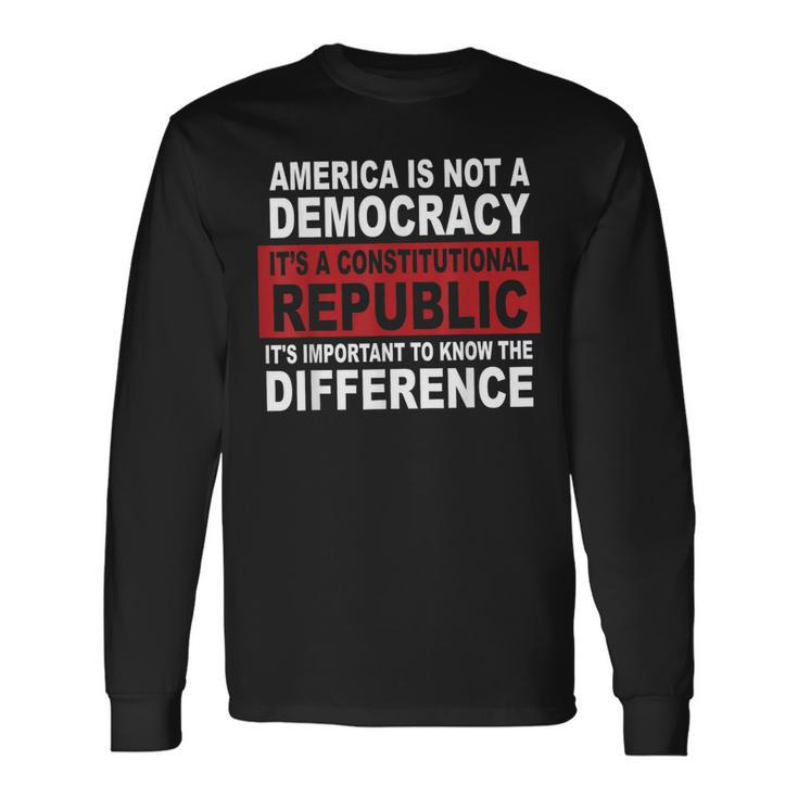 America Is Not A Democracy It’S A Constitutional Republic Long Sleeve T-Shirt Gifts ideas