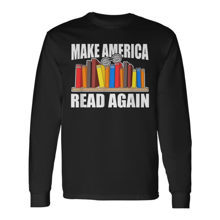 Make America Read Again Book Lovers Novel Reading Long Sleeve T-Shirt